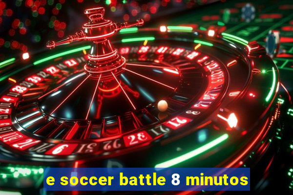 e soccer battle 8 minutos